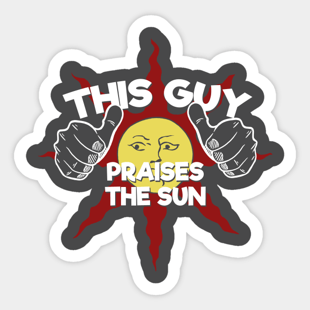 This Guy.... Praises the Sun Sticker by spookyruthy